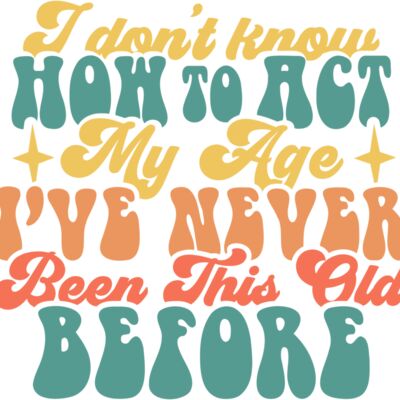 I dont know how to act my age SVG Thumbnail